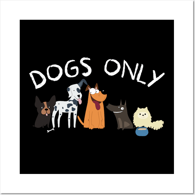 Dog Only Wall Art by HuskyTee